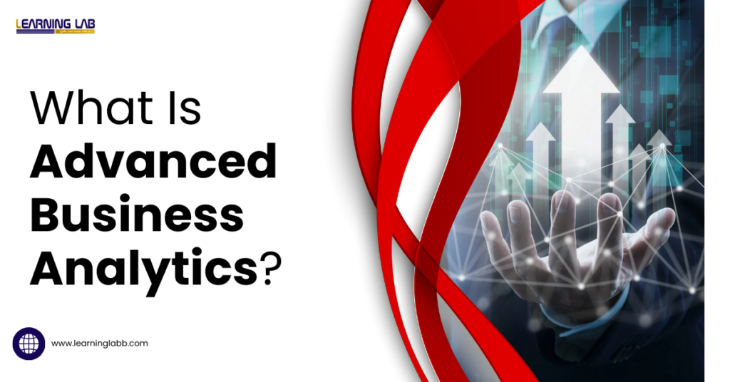 What Is Advanced Business Analytics? What Are The 4 Types Of Business Analytics?