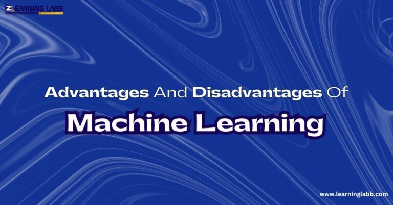 Advantages And Disadvantages Of Machine Learning: Why It Matters!