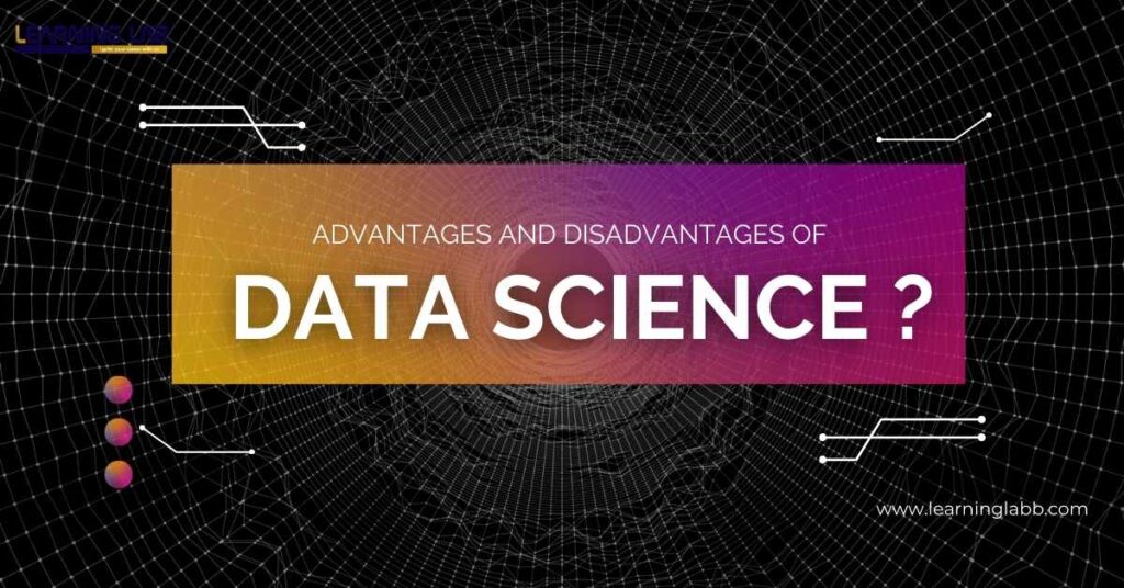 advantages and disadvantages of data science