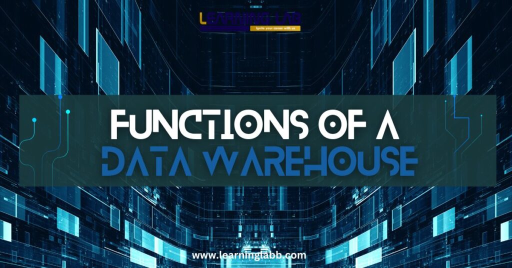 Key Functions Of A Data Warehouse Explained Simply!