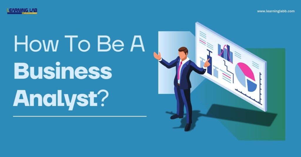 How To Be A Business Analyst