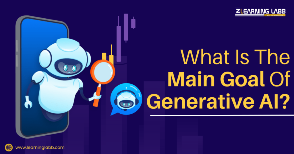 What Is The Main Goal Of Generative AI