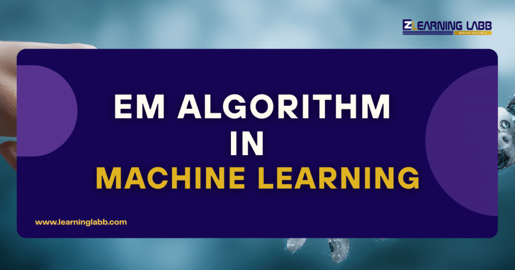 Complete Guide to the EM Algorithm in Machine Learning