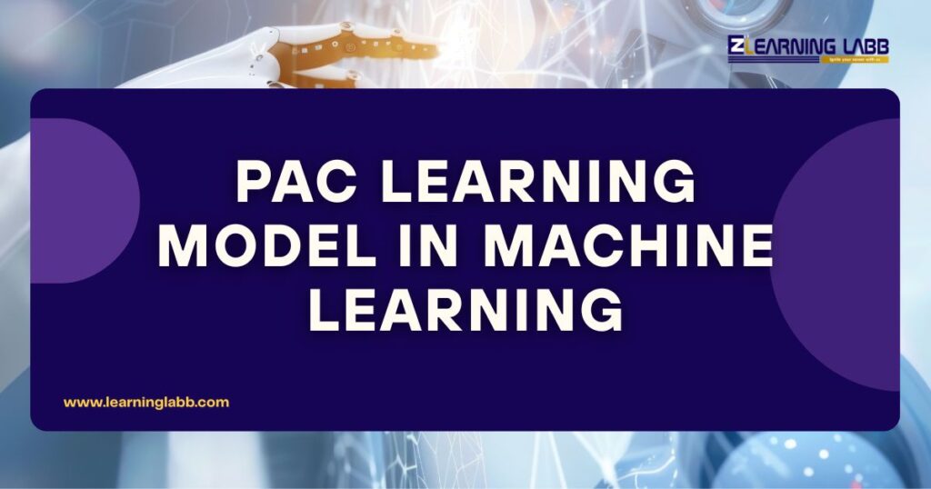 PAC Learning Model in Machine Learning: All You Need To Know 2026