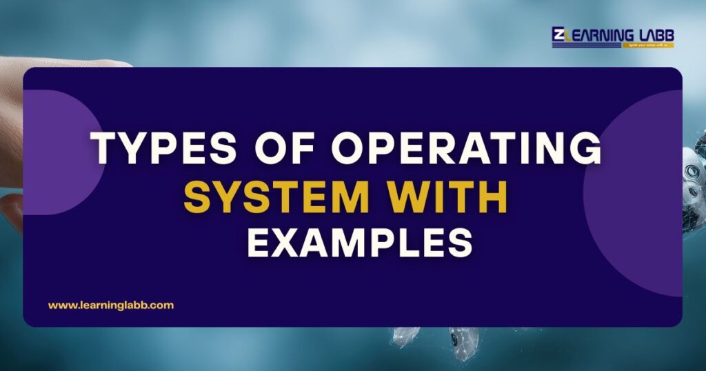 Types of Operating System with Examples: A Complete Beginner-Friendly Guide